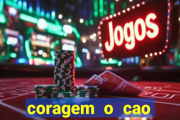 coragem o cao covarde assistir